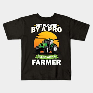 Get Plowed By A Pro Sleep With A Farmer Kids T-Shirt